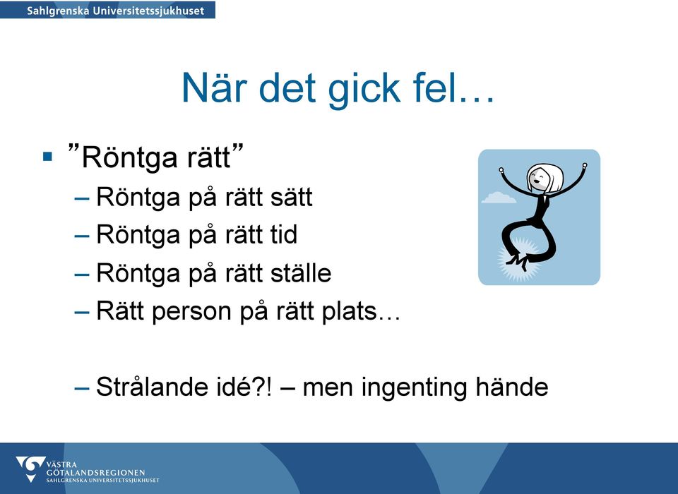 Röntga på rätt ställe Rätt person på