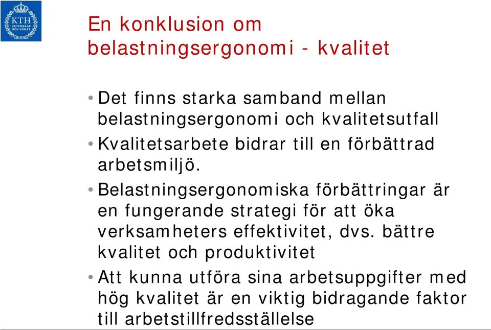 Belastningsergonomiska förbättringar är en fungerande strategi för att öka verksamheters effektivitet, dvs.
