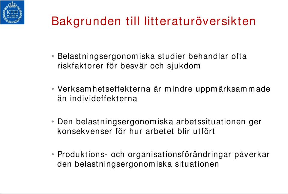 individeffekterna Den belastningsergonomiska arbetssituationen ger konsekvenser för hur