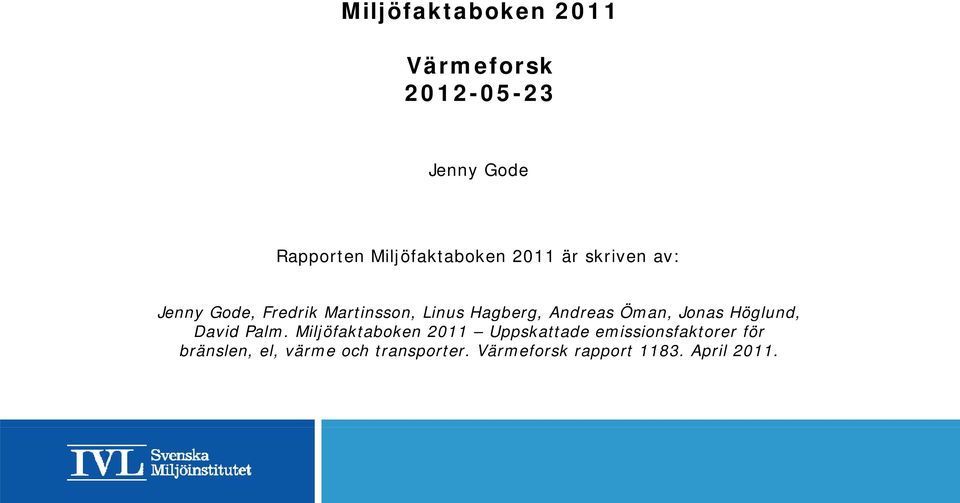 Jonas Höglund, David Palm.