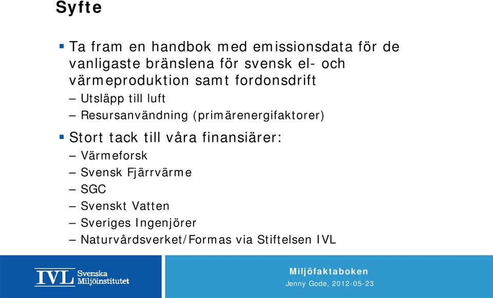 (primärenergifaktorer) Stort tack till våra finansiärer: Värmeforsk Svensk