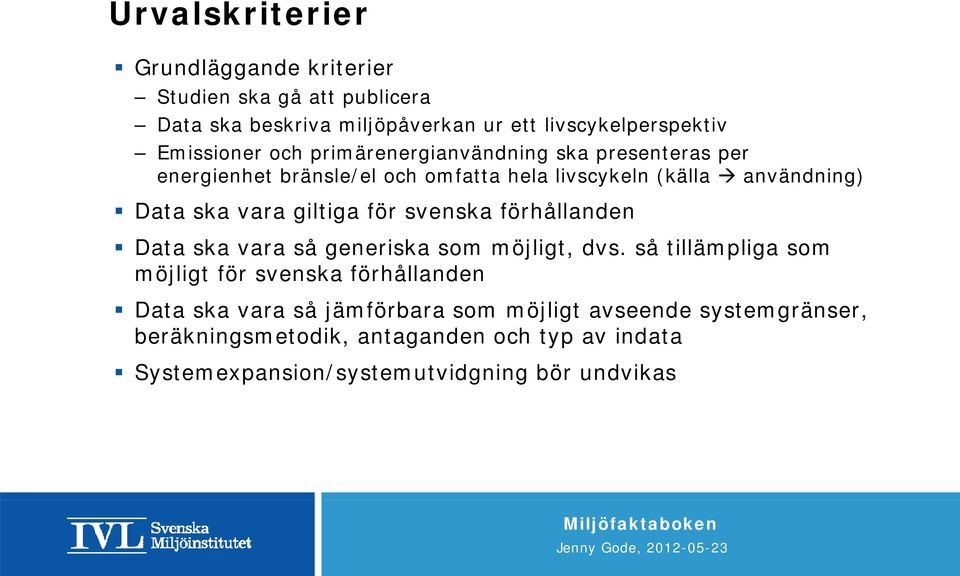 för svenska förhållanden Data ska vara så generiska som möjligt, dvs.