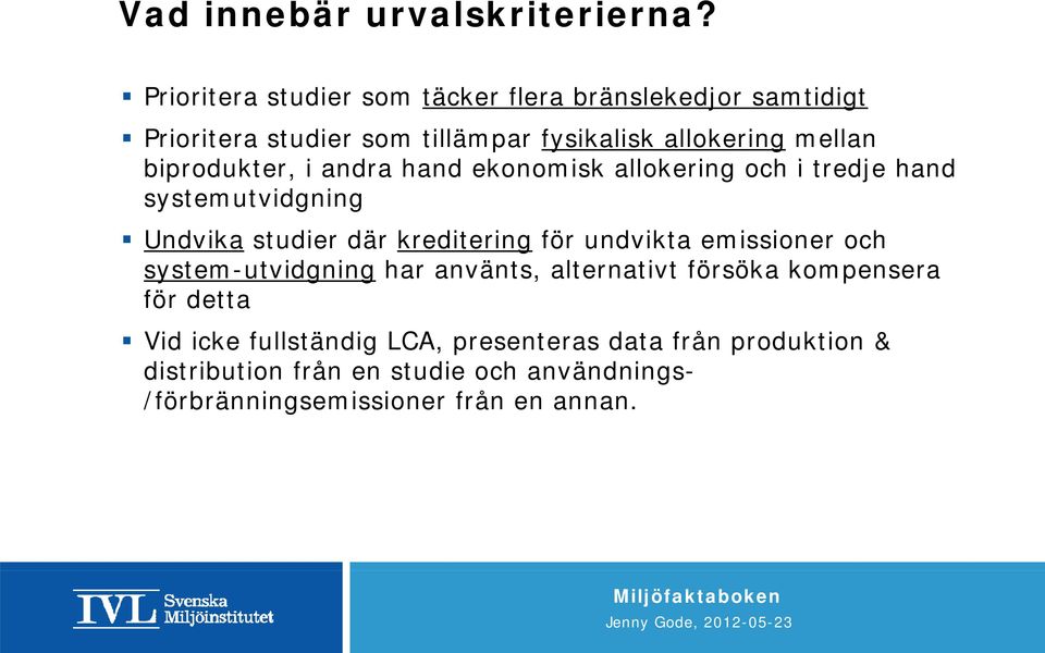 biprodukter, i andra hand ekon nomisk allokering och i tredje hand systemutvidgning Undvika studier där kreditering för undvikta