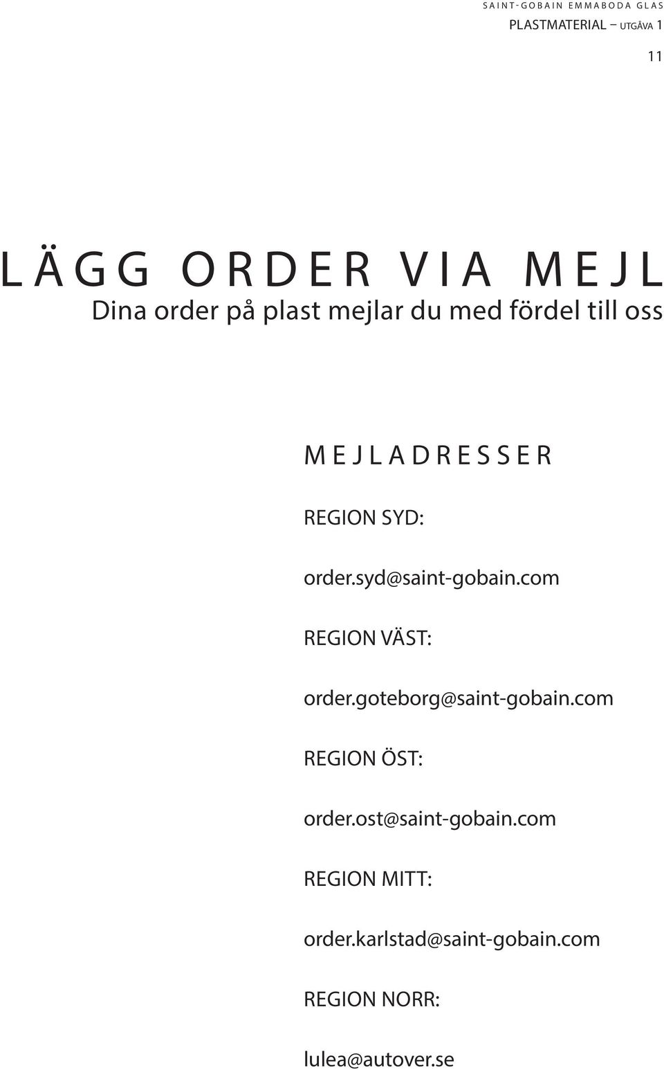 com Region Väst: order.goteborg@saint-gobain.com Region Öst: order.