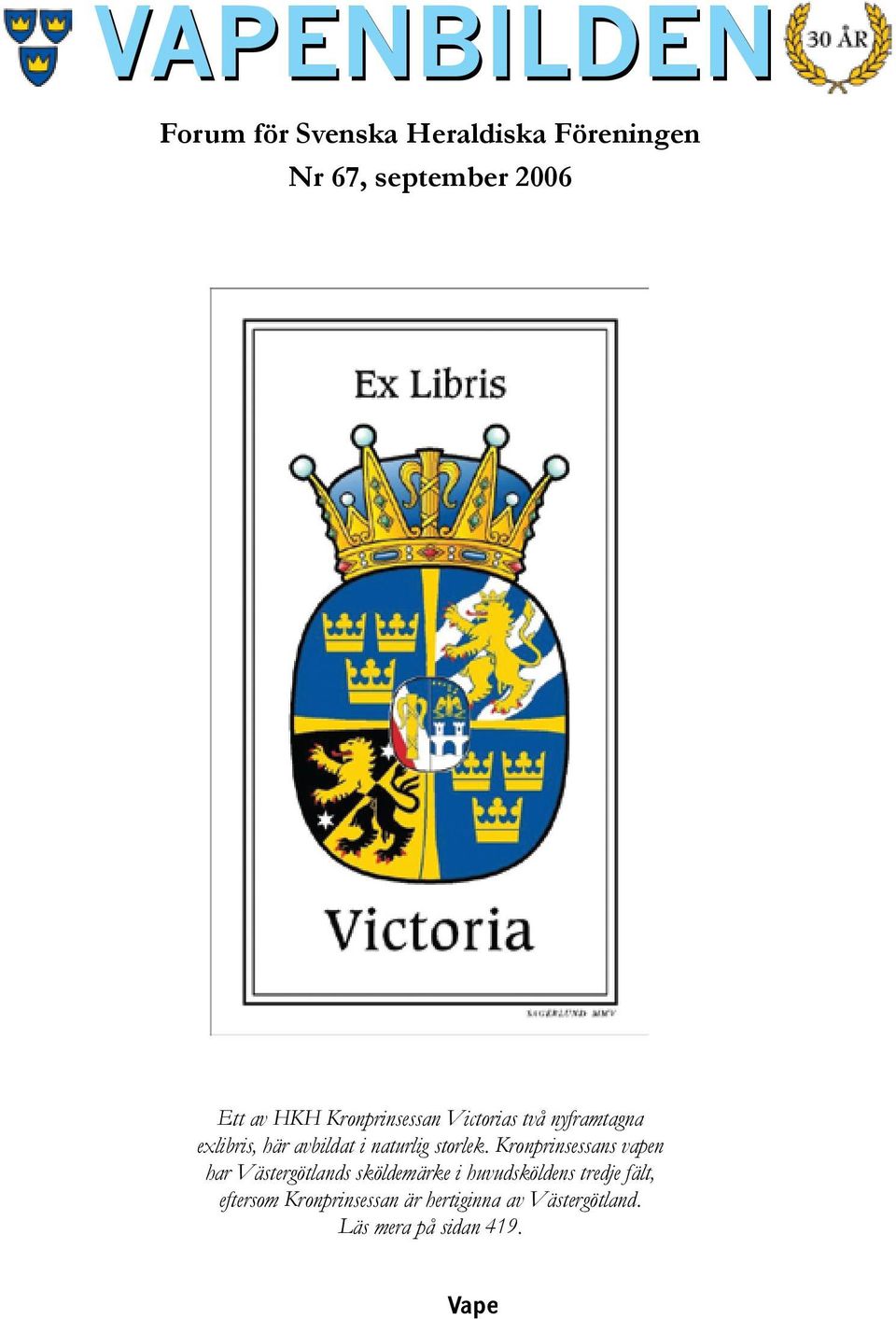 Kronprinsessans vapen har Västergötlands sköldemärke i huvudsköldens tredje fält,