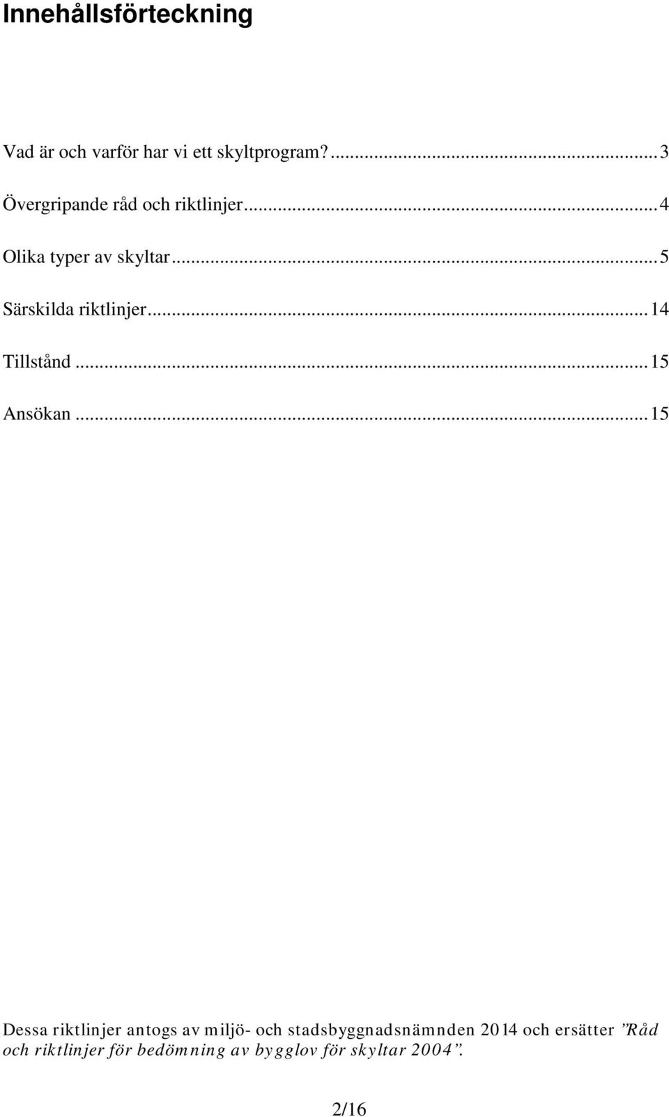 .. 5 Särskilda riktlinjer... 14 Tillstånd... 15 Ansökan.