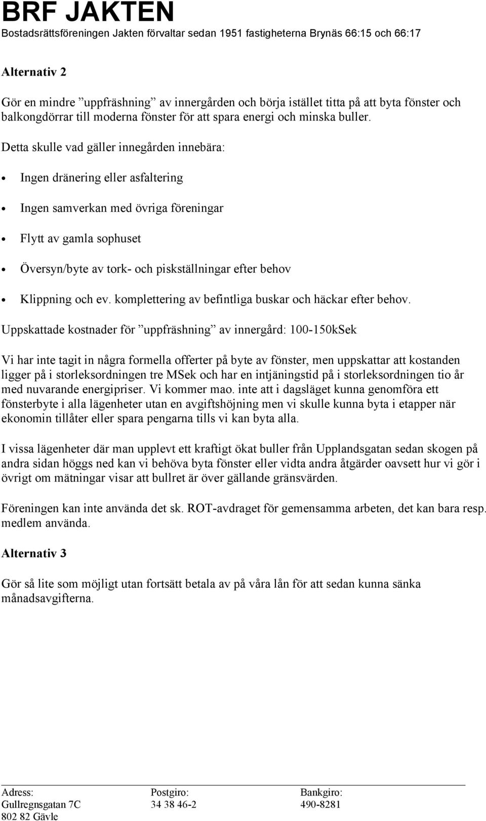 Klippning och ev. komplettering av befintliga buskar och häckar efter behov.