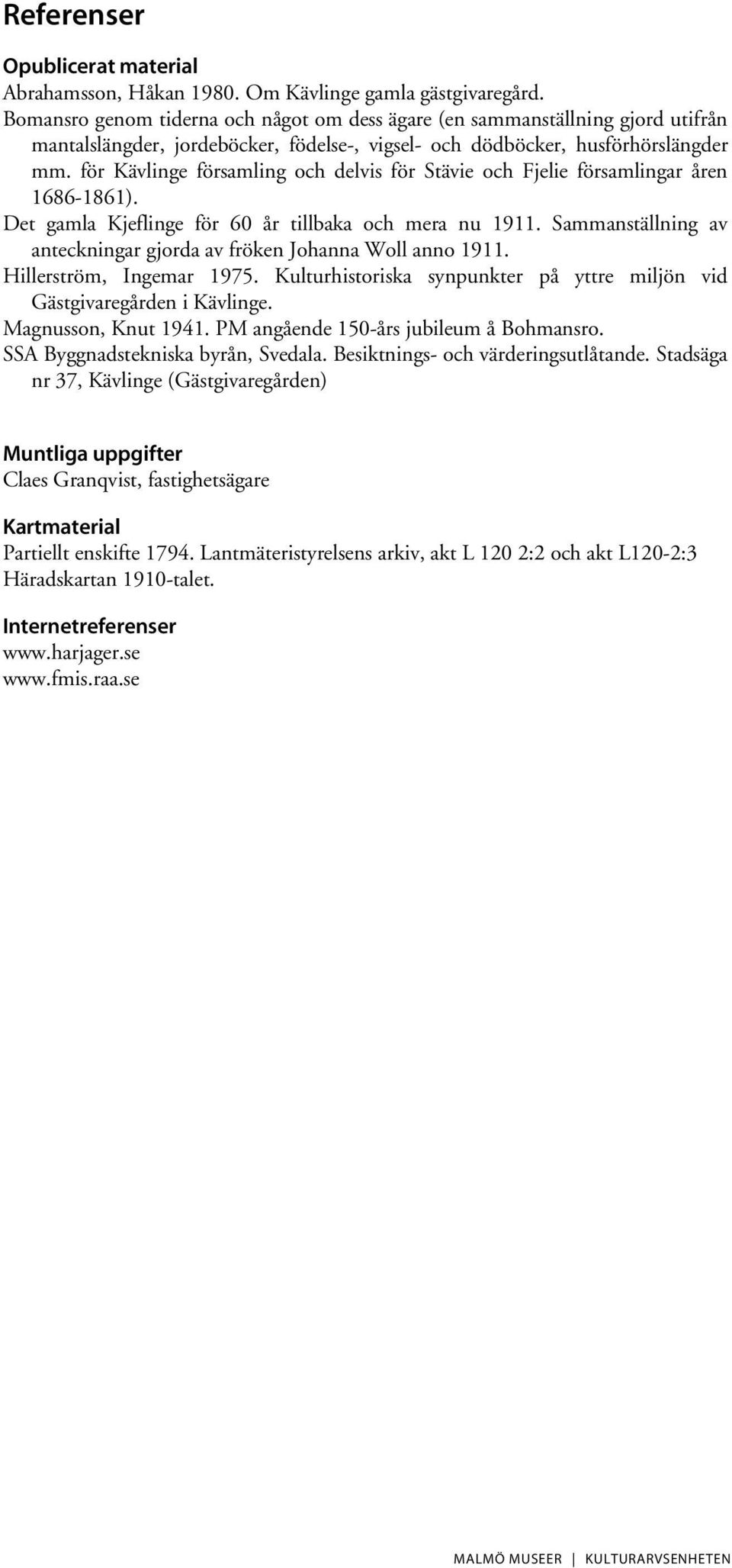 för Kävlinge församling och delvis för Stävie och Fjelie församlingar åren 1686-1861). Det gamla Kjeflinge för 60 år tillbaka och mera nu 1911.