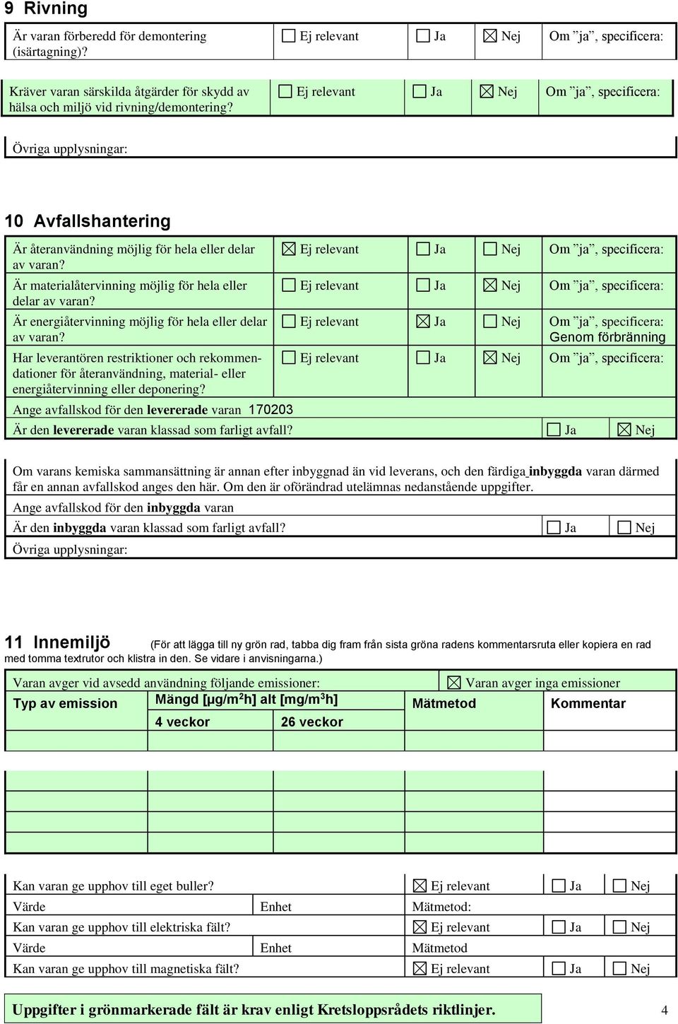 Är energiåtervinning möjlig för hela eller delar av varan? Har leverantören restriktioner och rekommendationer för återanvändning, material- eller energiåtervinning eller deponering?