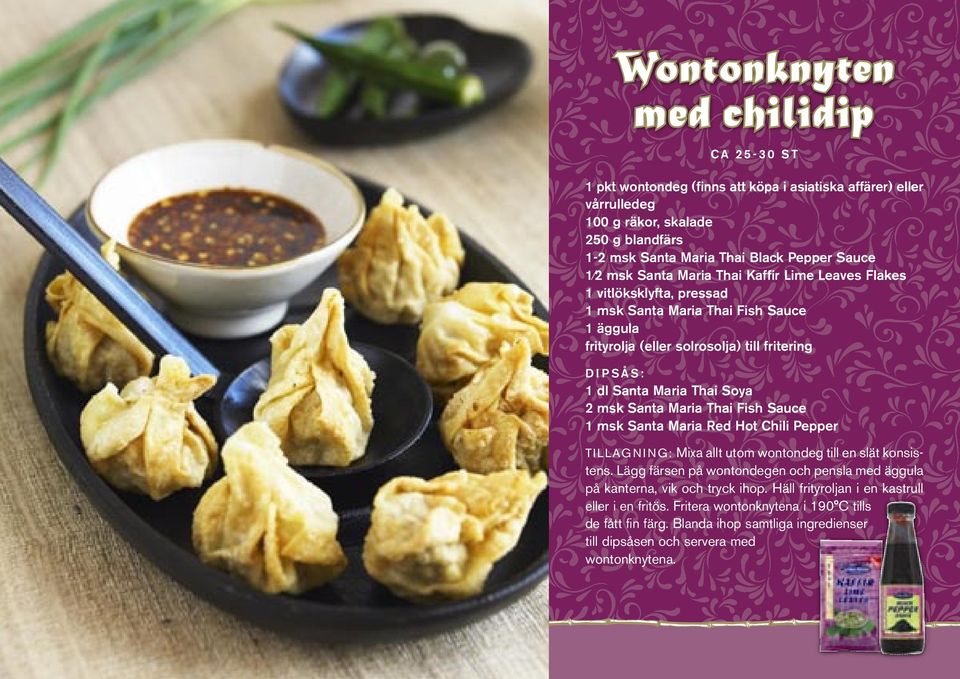 Soya 2 msk Santa Maria Thai Fish Sauce 1 msk Santa Maria Red Hot Chili Pepper TI LLAG N I NG: Mixa allt utom wontondeg till en slät konsistens.