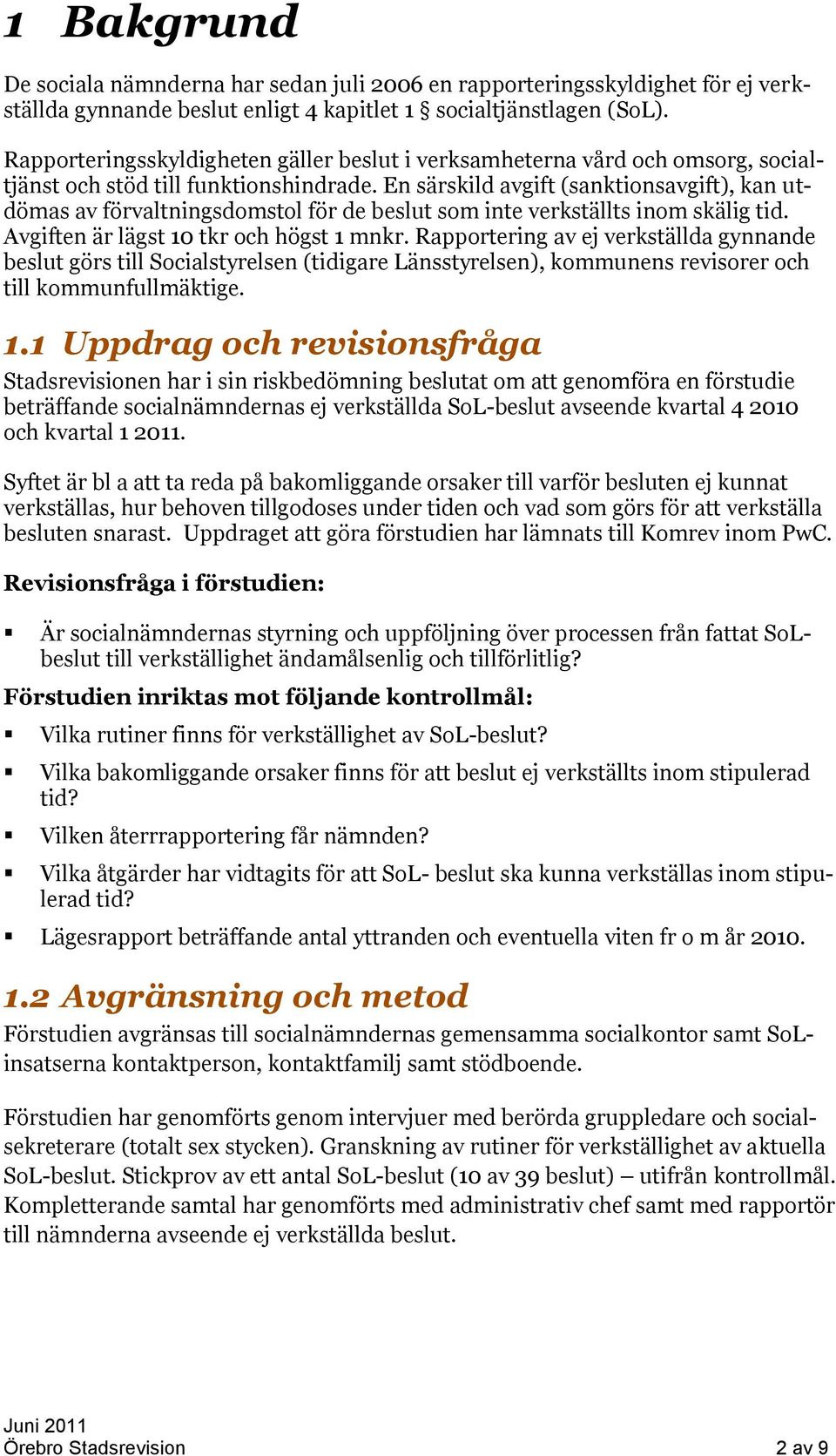 En särskild avgift (sanktionsavgift), kan utdömas av förvaltningsdomstol för de beslut som inte verkställts inom skälig tid. Avgiften är lägst 10 tkr och högst 1 mnkr.