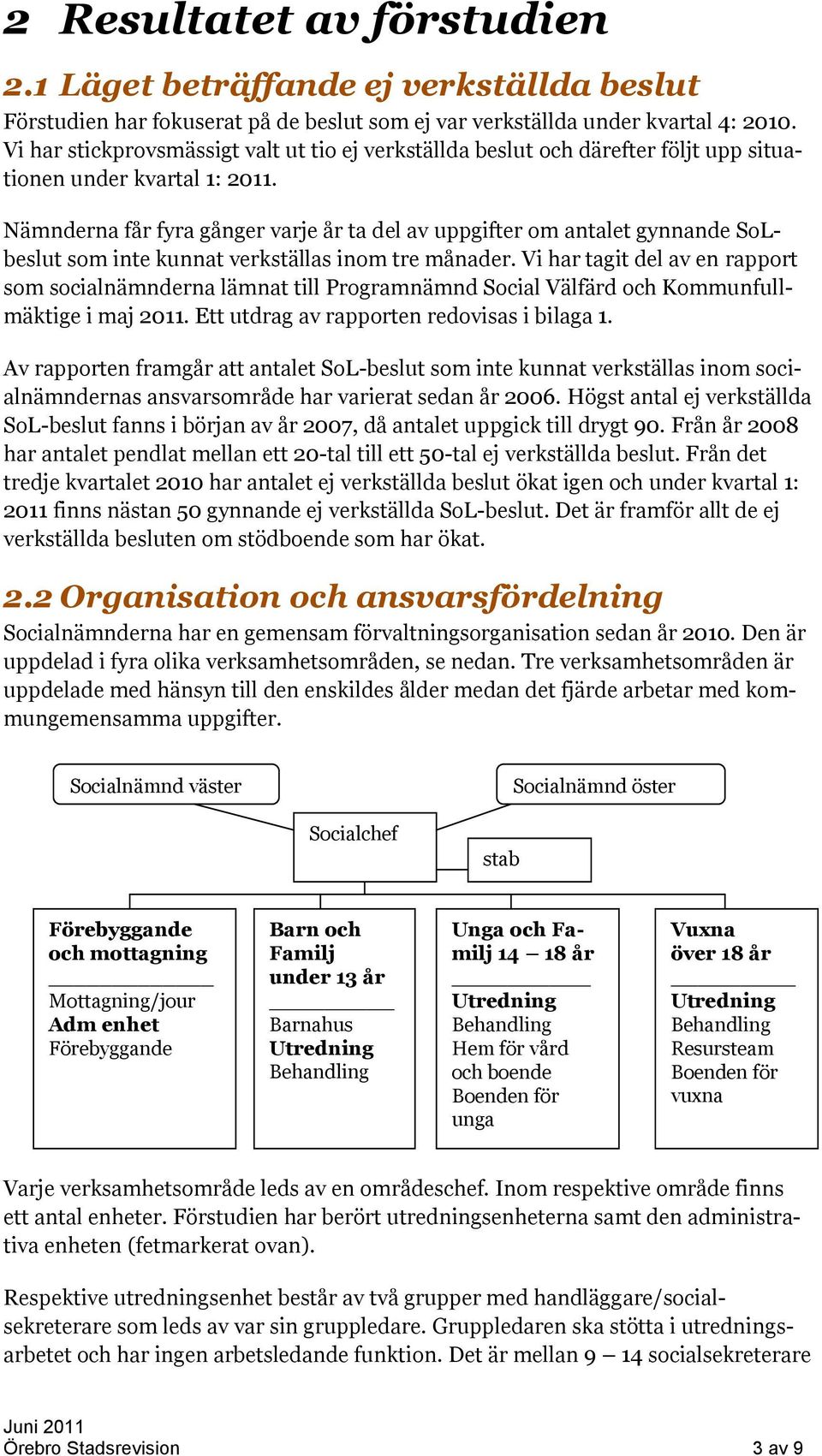 Nämnderna får fyra gånger varje år ta del av uppgifter om antalet gynnande SoLbeslut som inte kunnat verkställas inom tre månader.