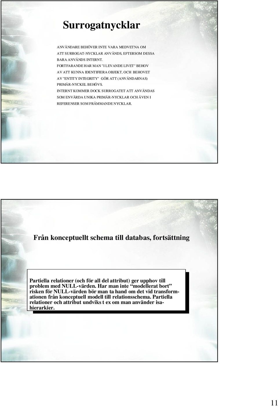 INTERNT KOMMER DOCK SURROGATET ATT ANVÄNDAS SOM ENVÄRDA UNIKA PRIMÄR-NYCKLAR OCH ÄVEN I REFERENSER SOM FRÄMMANDE NYCKLAR.