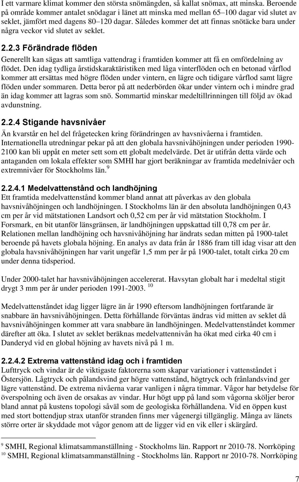 Således kommer det att finnas snötäcke bara under några veckor vid slutet av seklet. 2.