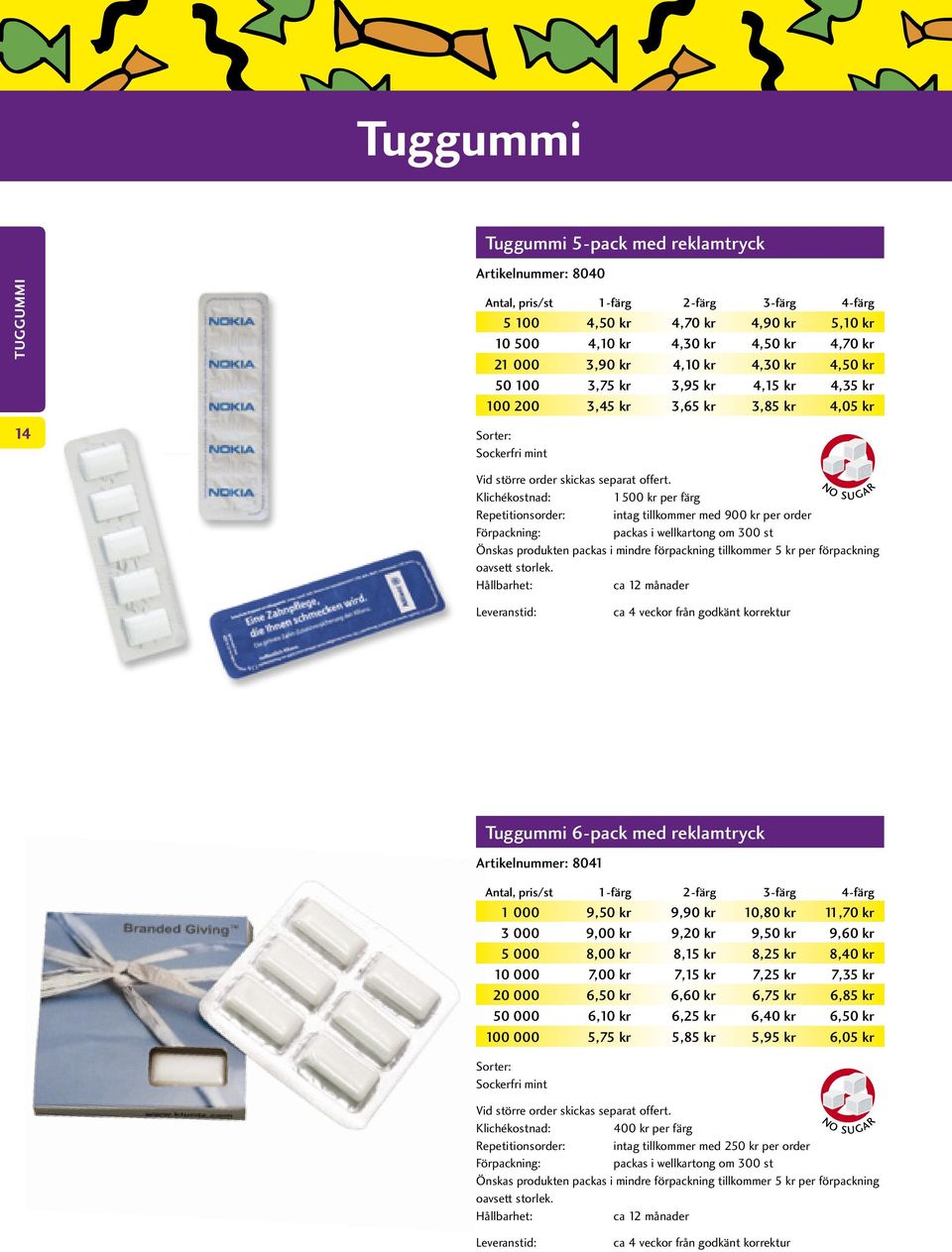 per order packas i wellkartong om 300 st Önskas produkten packas i mindre förpackning tillkommer 5 kr per förpackning oavsett storlek.