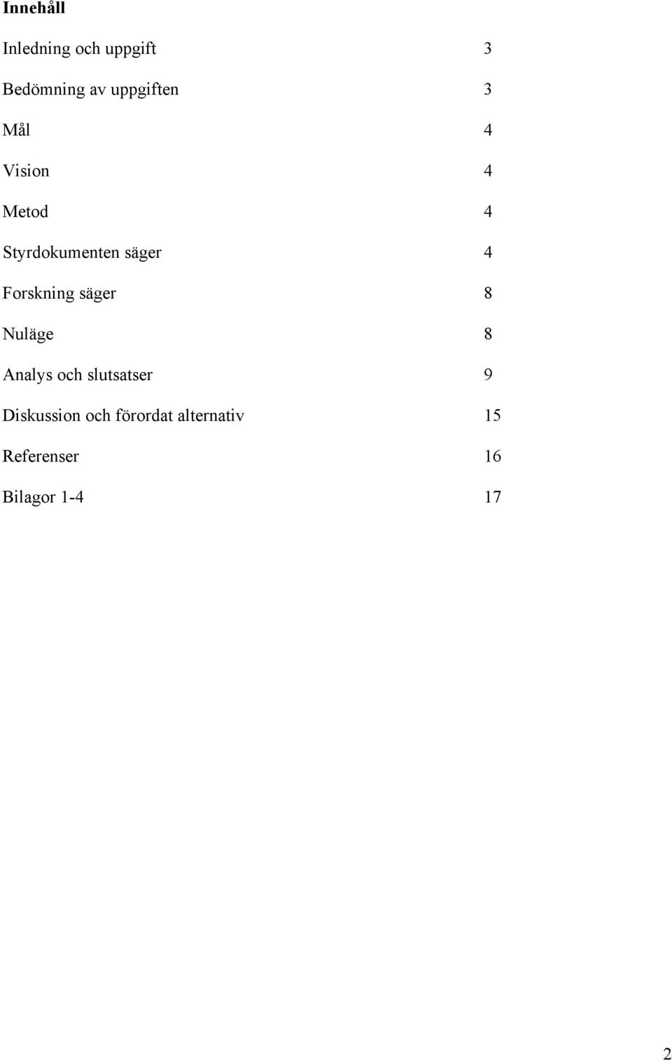 Forskning säger 8 Nuläge 8 Analys och slutsatser 9
