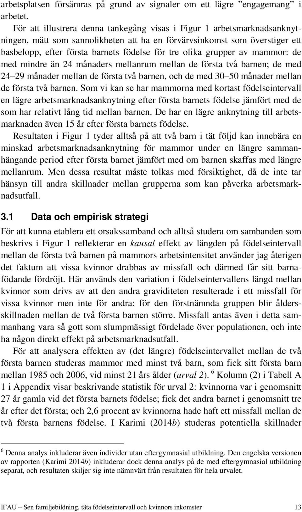 olika grupper av mammor: de med mindre än 24 månaders mellanrum mellan de första två barnen; de med 24 29 månader mellan de första två barnen, och de med 30 50 månader mellan de första två barnen.