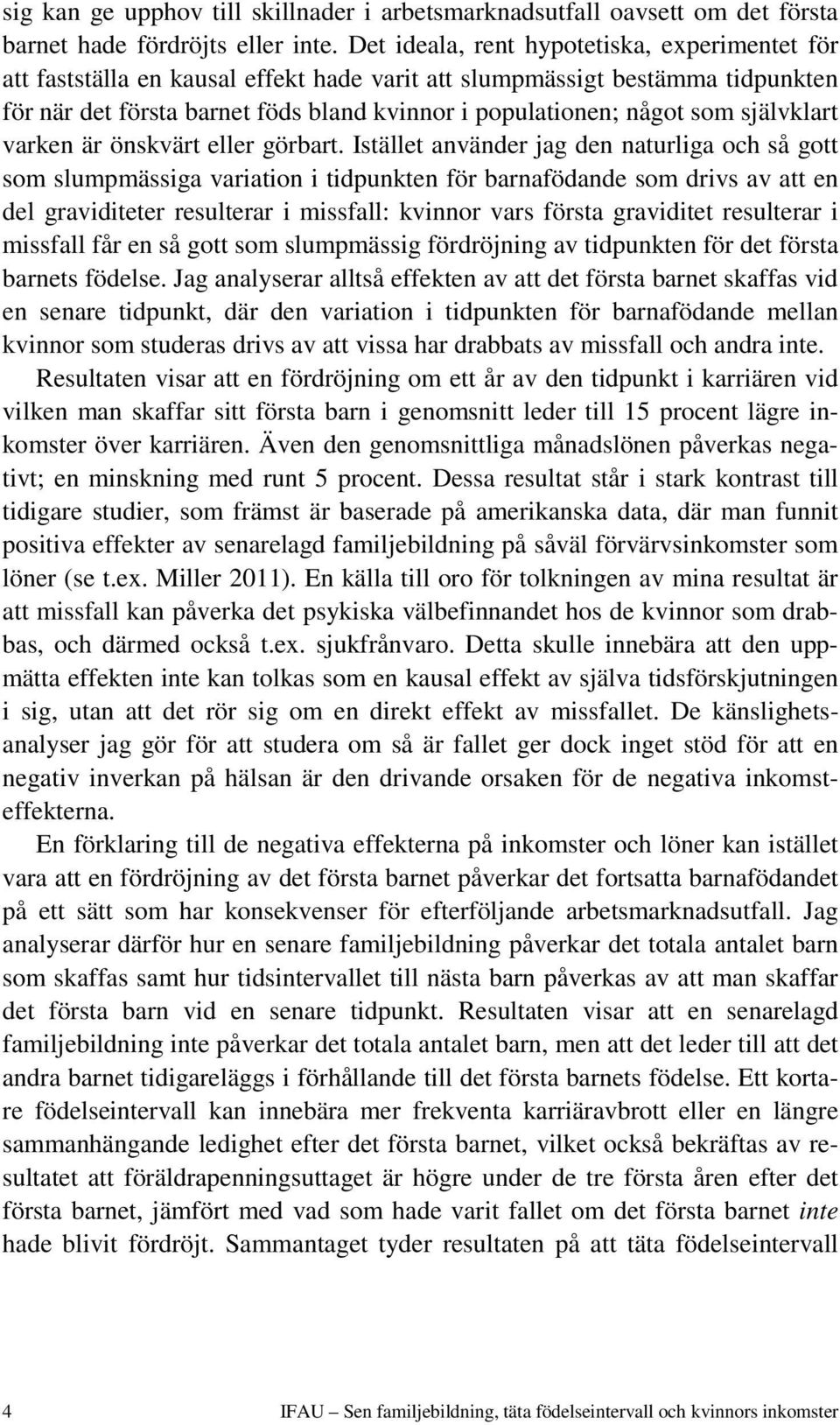 självklart varken är önskvärt eller görbart.