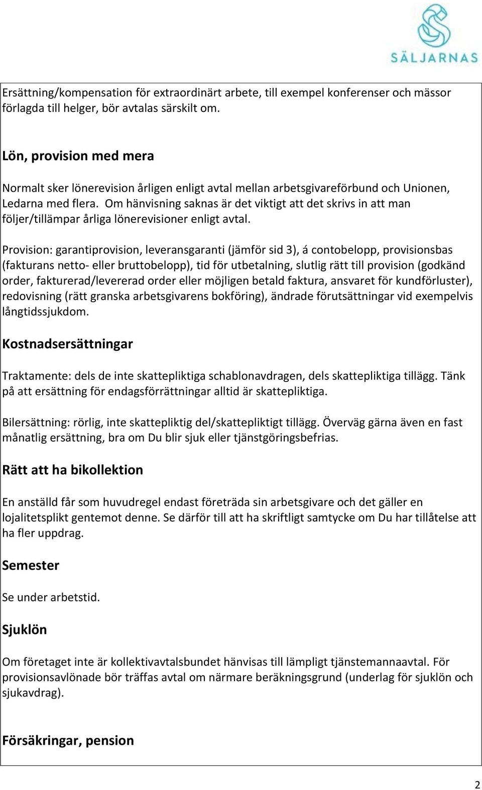 Om hänvisning saknas är det viktigt att det skrivs in att man följer/tillämpar årliga lönerevisioner enligt avtal.