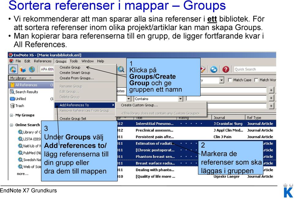 Man kopierar bara referenserna till en grupp, de ligger fortfarande kvar i All References.