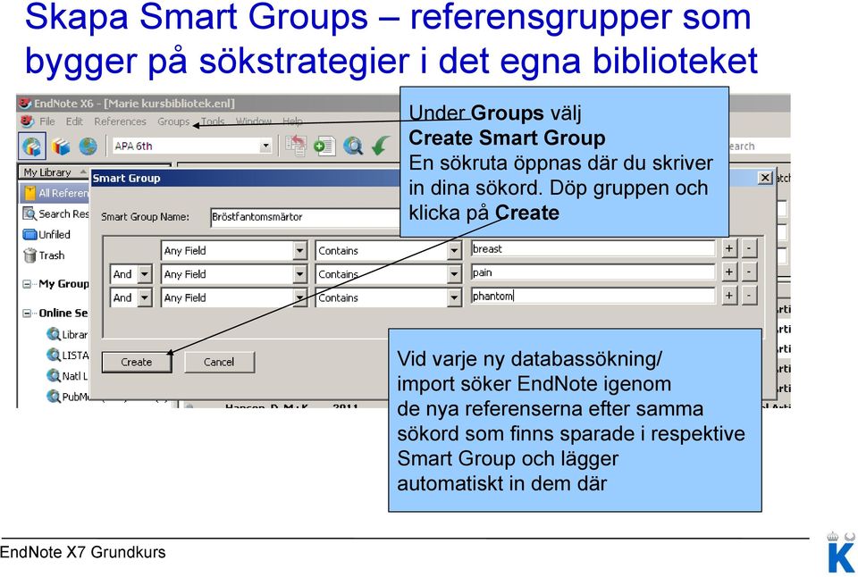 Döp gruppen och klicka på Create Vid varje ny databassökning/ import söker EndNote igenom de