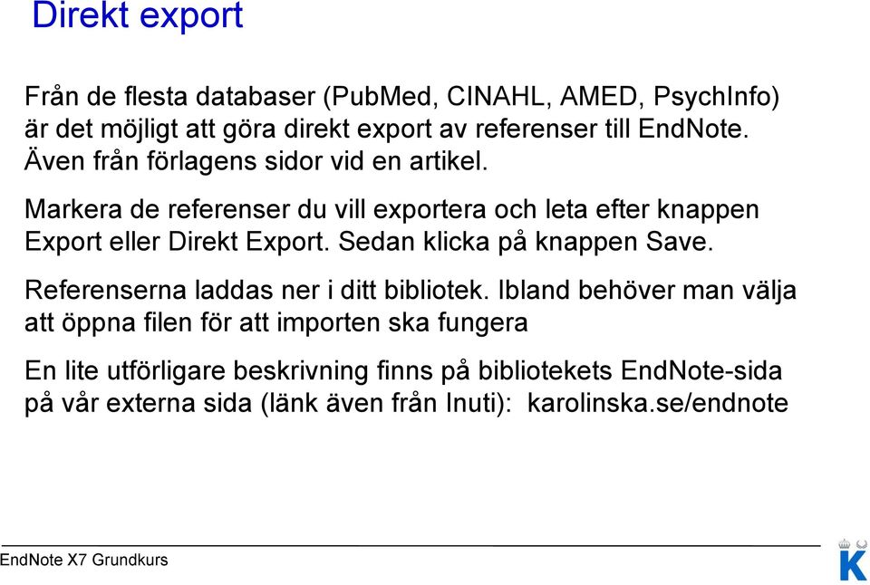 Markera de referenser du vill exportera och leta efter knappen Export eller Direkt Export. Sedan klicka på knappen Save.