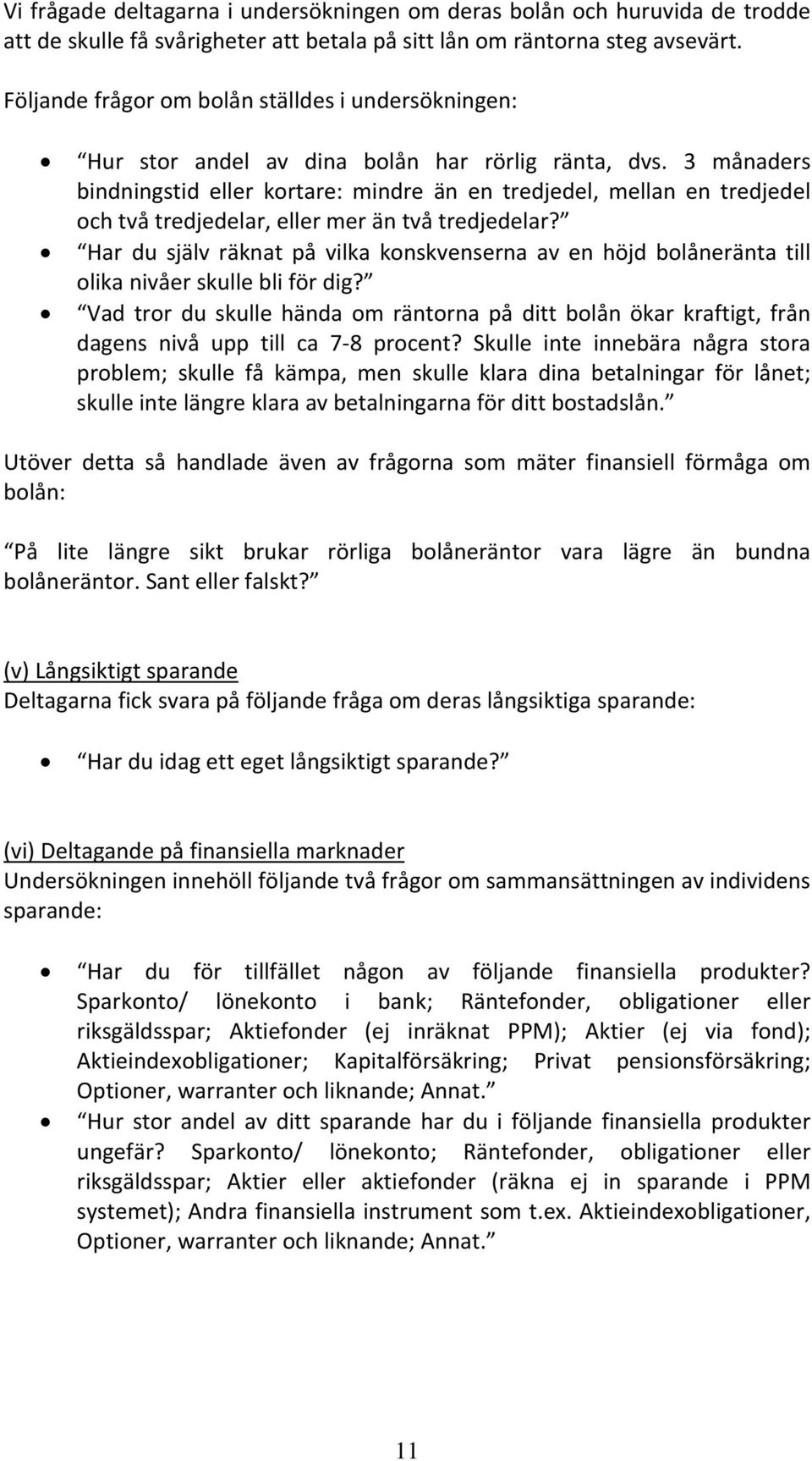 3 månaders bindningstid eller kortare: mindre än en tredjedel, mellan en tredjedel och två tredjedelar, eller mer än två tredjedelar?