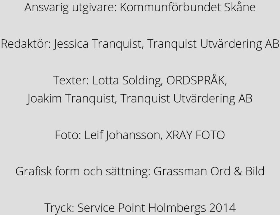 Utvärdering AB Foto: Leif Johansson, XRAY FOTO Grafisk form och sättning: Grassman