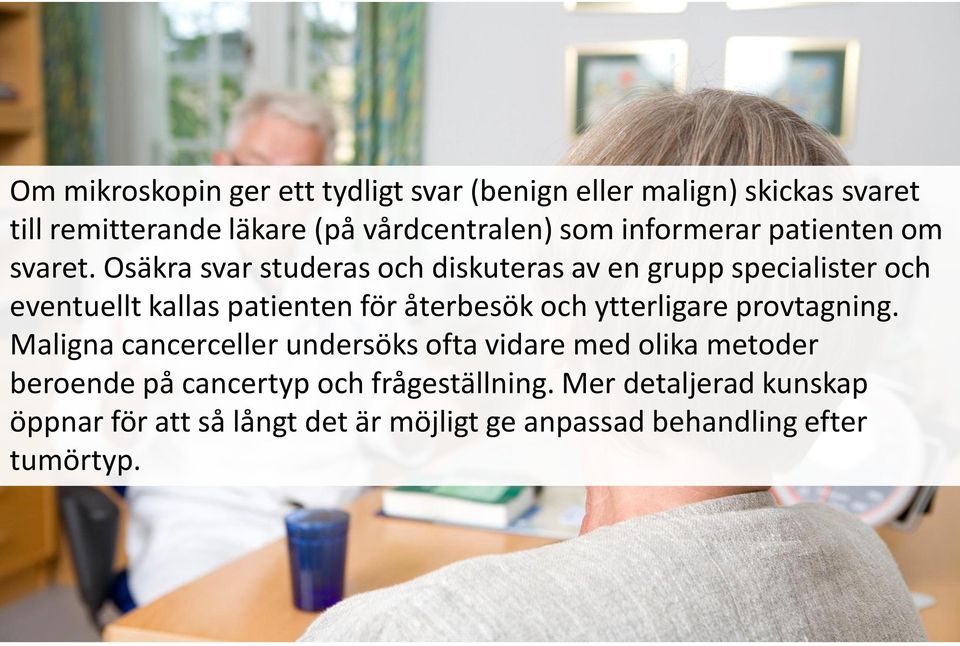 Osäkra svar studeras och diskuteras av en grupp specialister och eventuellt kallas patienten för återbesök och ytterligare