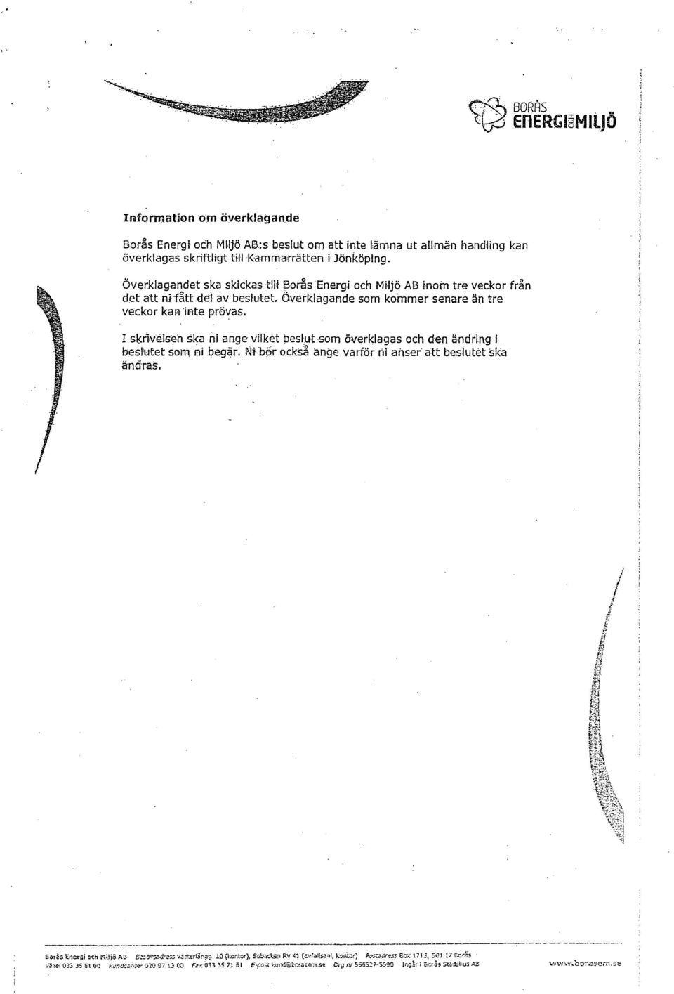 I skrivelsen ska ni ange vilket beslut som överklagas och den ändring i beslutet som ni begär. Ni bor också ange varför rii anser att beslutet ska ändras.