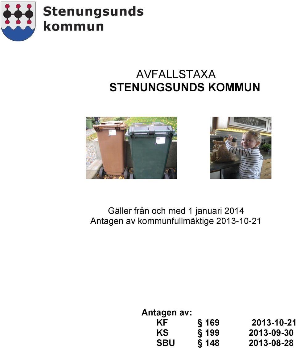 kommunfullmäktige 2013-10-21 Antagen av: KF