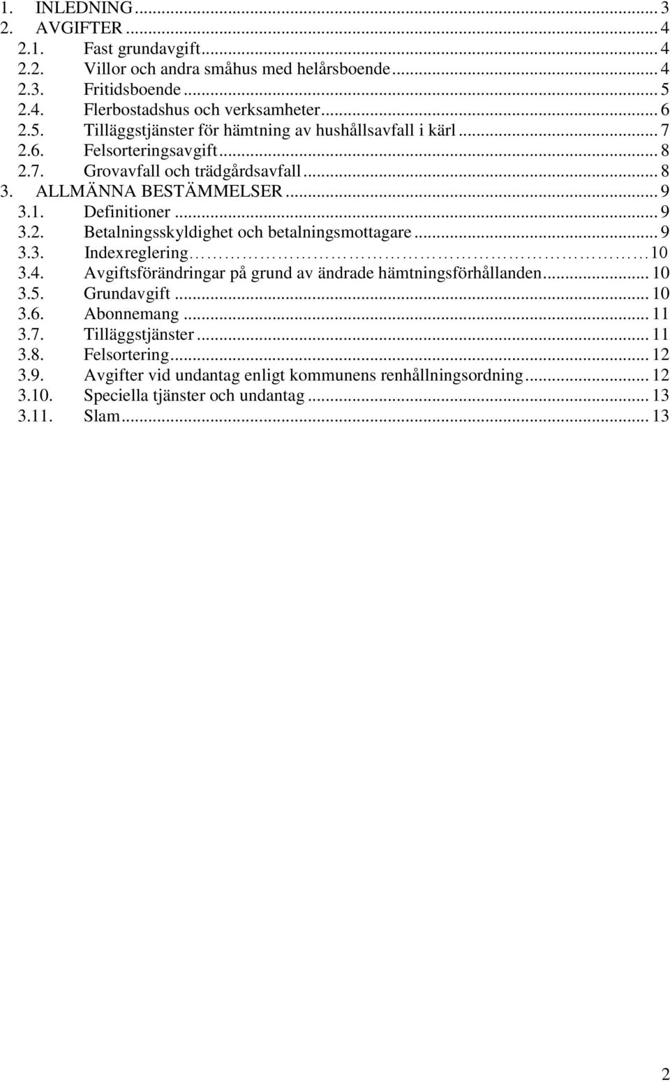 ALLMÄNNA BESTÄMMELSER... 9 3.1. Definitioner... 9 3.2. Betalningsskyldighet och betalningsmottagare... 9 3.3. Indexreglering 10 3.4.