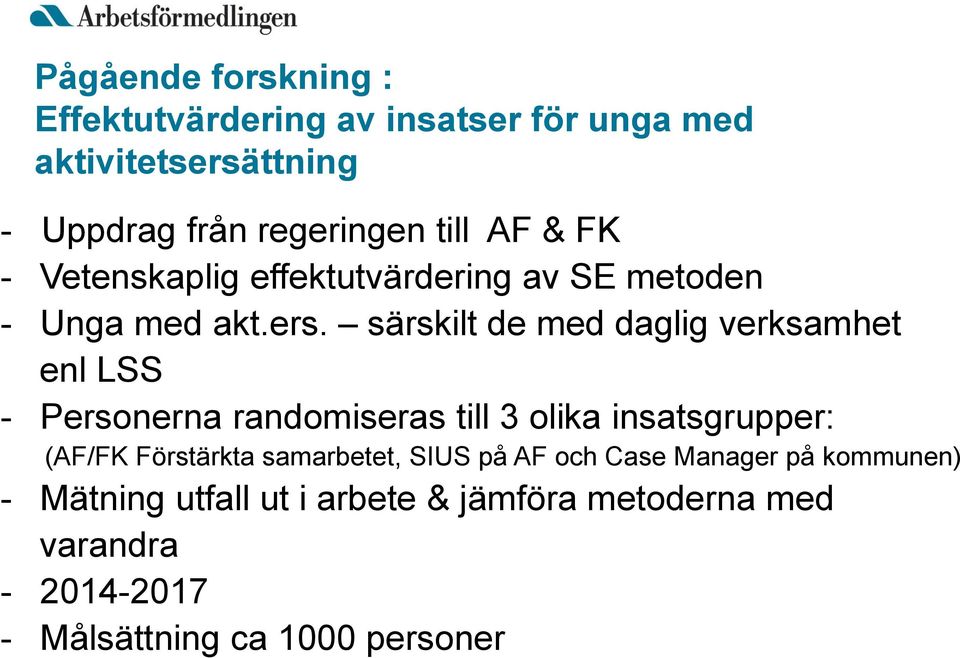 särskilt de med daglig verksamhet enl LSS - Personerna randomiseras till 3 olika insatsgrupper: (AF/FK Förstärkta