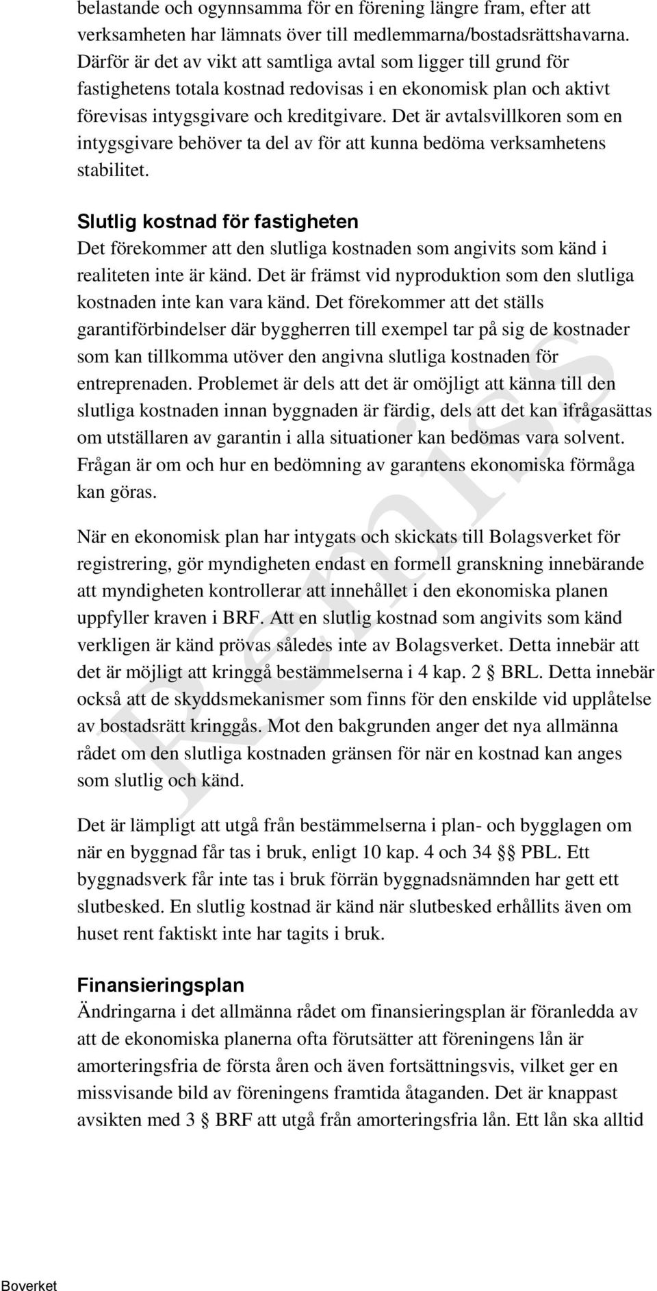 Det är avtalsvillkoren som en intygsgivare behöver ta del av för att kunna bedöma verksamhetens stabilitet.