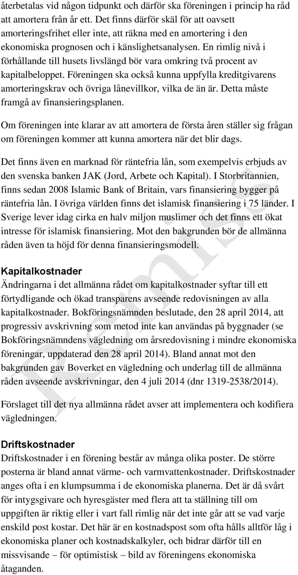 En rimlig nivå i förhållande till husets livslängd bör vara omkring två procent av kapitalbeloppet.
