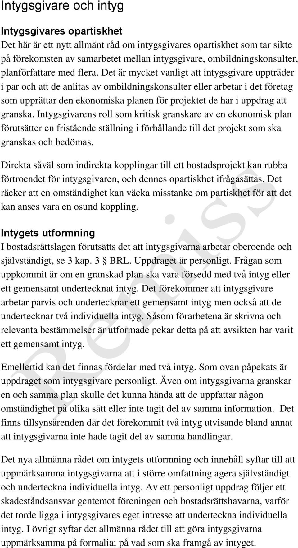Det är mycket vanligt att intygsgivare uppträder i par och att de anlitas av ombildningskonsulter eller arbetar i det företag som upprättar den ekonomiska planen för projektet de har i uppdrag att