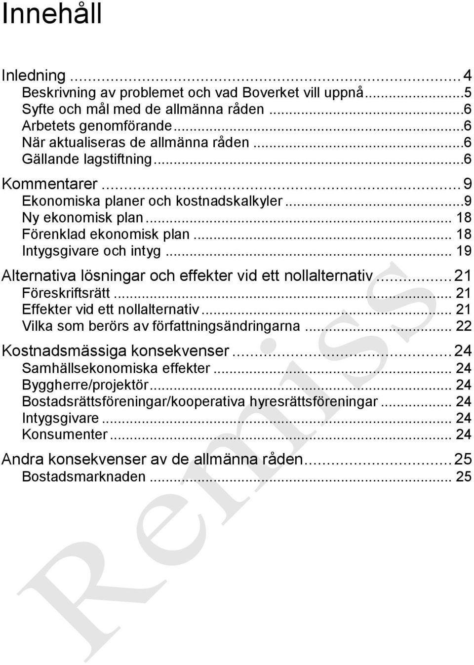 .. 19 Alternativa lösningar och effekter vid ett nollalternativ... 21 Föreskriftsrätt... 21 Effekter vid ett nollalternativ... 21 Vilka som berörs av författningsändringarna.