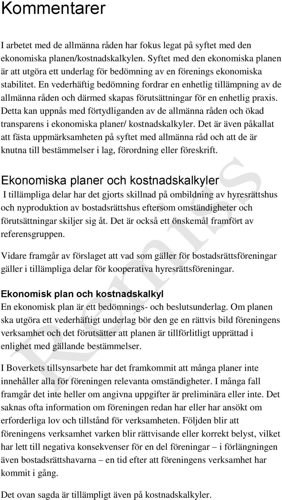 En vederhäftig bedömning fordrar en enhetlig tillämpning av de allmänna råden och därmed skapas förutsättningar för en enhetlig praxis.