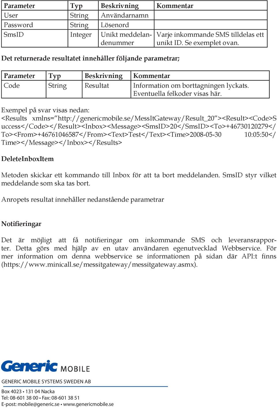 Exempel på svar visas nedan: <Results xmlns= http://genericmobile.