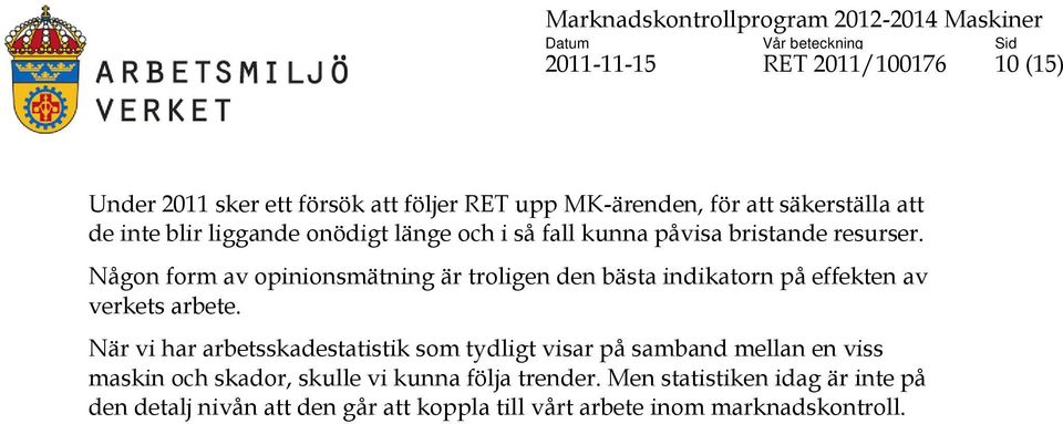 Någon form av opinionsmätning är troligen den bästa indikatorn på effekten av verkets arbete.