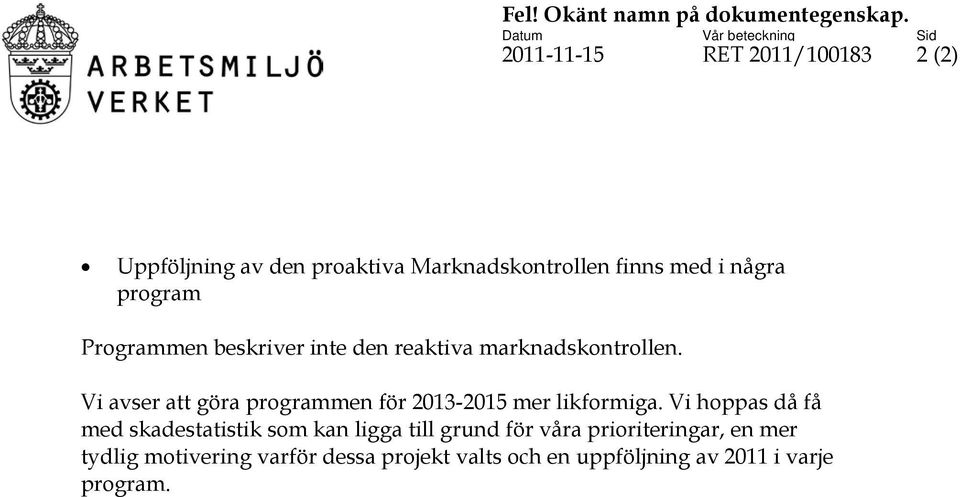 Programmen beskriver inte den reaktiva marknadskontrollen.