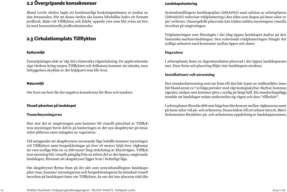 3 Cirkulationsplats Tillflykten Kulturmiljö Tunnelpåslaget skär av väg 261:s historiska vägsträckning.