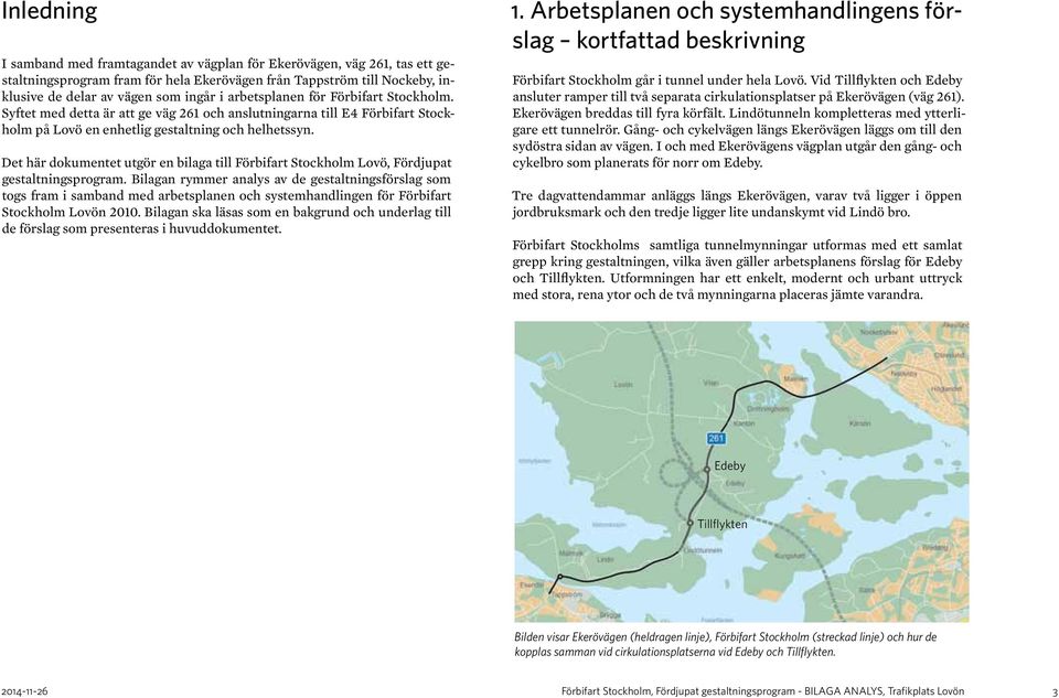 Det här dokumentet utgör en bilaga till Förbifart Stockholm Lovö, Fördjupat gestaltningsprogram.