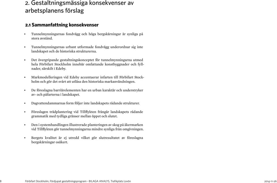 Det övergripande gestaltningskonceptet för tunnelmynningarna utmed hela Förbifart Stockholm innebär omfattande konstbyggnader och fyllnader, särskilt i Edeby.