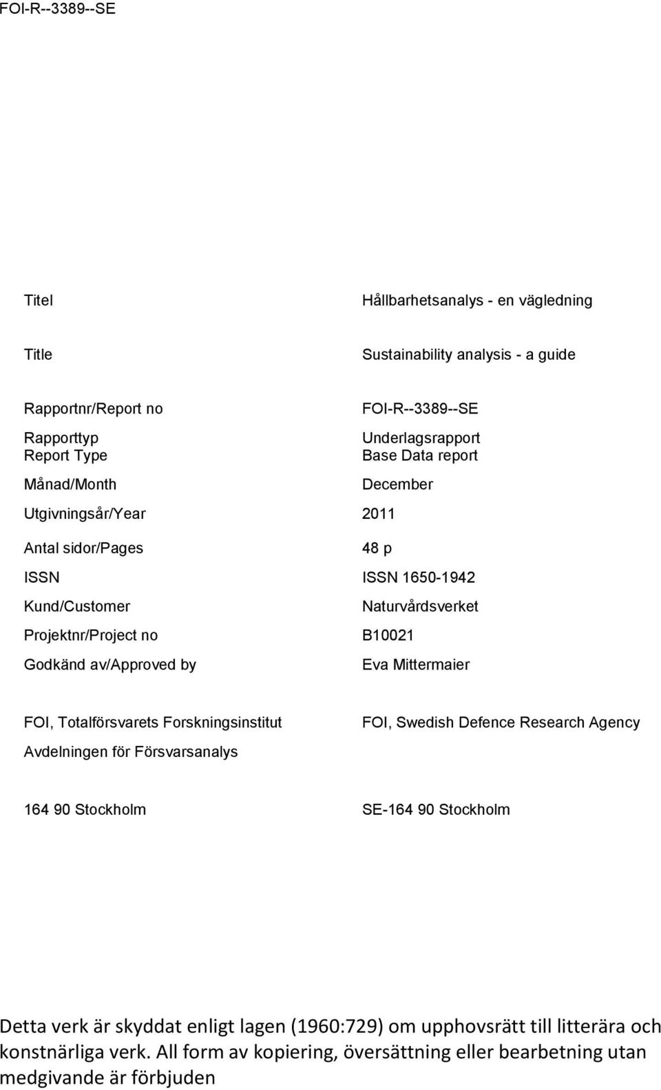 B10021 Eva Mittermaier FOI, Totalförsvarets Forskningsinstitut Avdelningen för Försvarsanalys FOI, Swedish Defence Research Agency 164 90 Stockholm SE-164 90 Stockholm