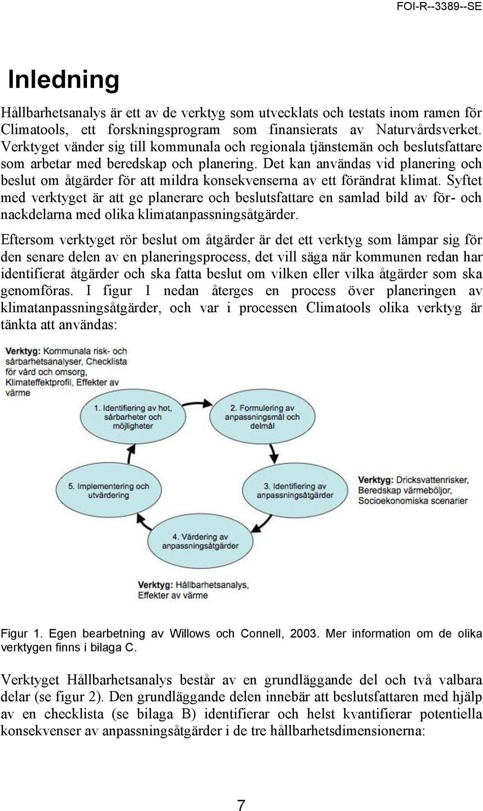 Det kan användas vid planering och beslut om åtgärder för att mildra konsekvenserna av ett förändrat klimat.