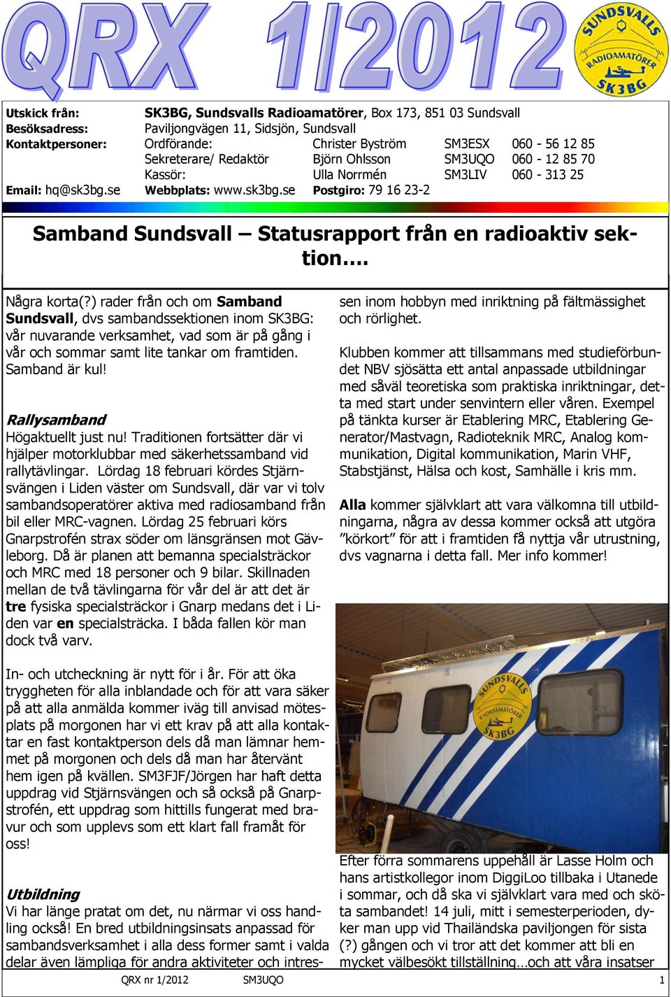 Några korta(?) rader från och om Samband Sundsvall, dvs sambandssektionen inom SK3BG: vår nuvarande verksamhet, vad som är på gång i vår och sommar samt lite tankar om framtiden. Samband är kul!