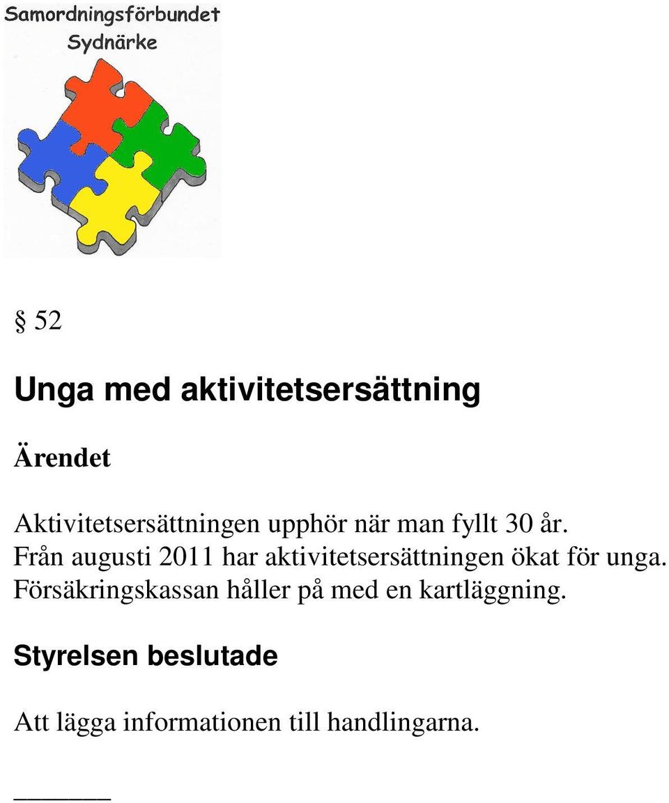 Från augusti 2011 har aktivitetsersättningen ökat för unga.