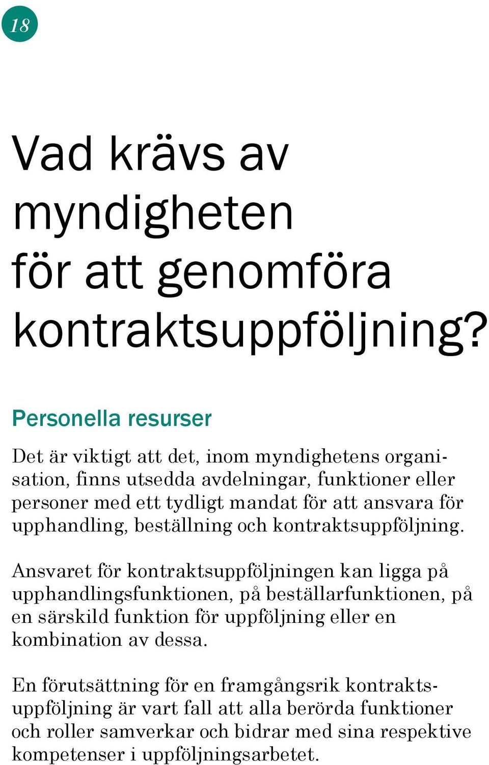 ansvara för upphandling, beställning och kontraktsuppföljning.