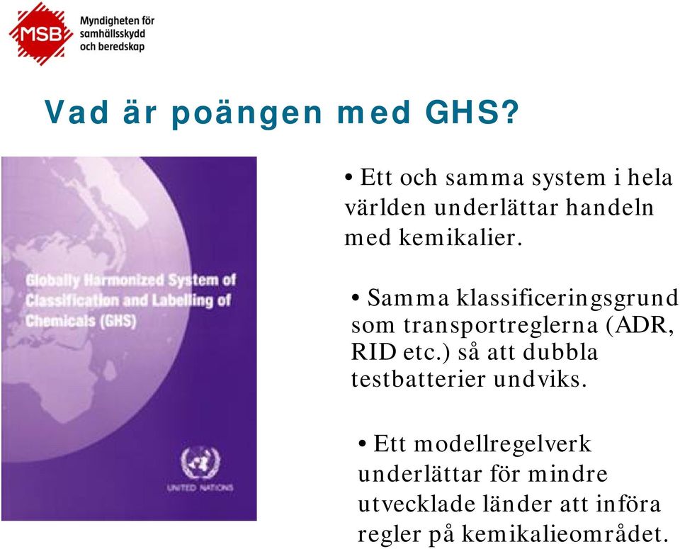 Samma klassificeringsgrund som transportreglerna (ADR, RID etc.